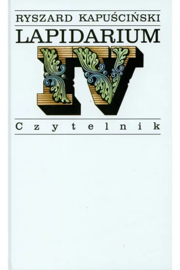 Lapidarium IV - Ryszard Kapu�ci�ski