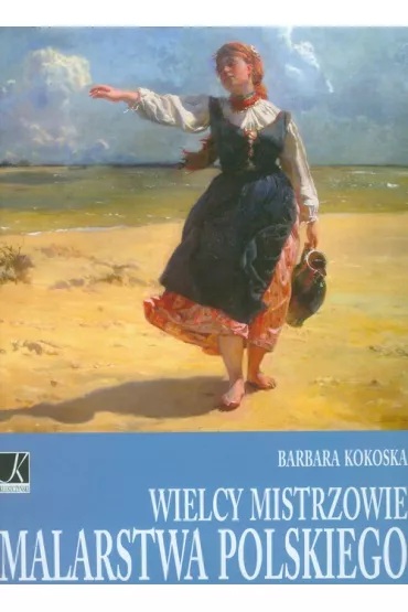 Wielcy mistrzowie malarstwa polskiego - Barbara Kokoska