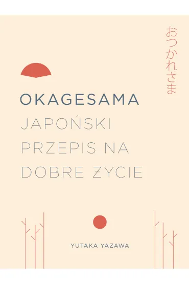Okagesama. Japo�ski przepis na dobre �ycie - Yutuka Yazawa