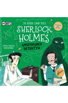 Audiobook Umierajcy detektyw. Klasyka dla dzieci. Sherlock Holmes. Tom 25 CD