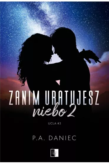 Zanim uratujesz niebo 2. Ucla. Tom 3 - P. A. Daniec