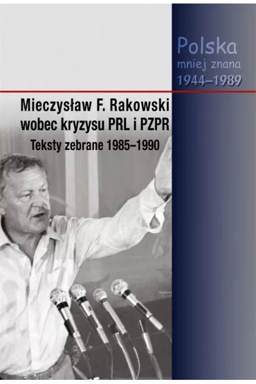 Mieczys�aw F. Rakowski wobec kryzysu PRL i PZPR - Jacek Wojnicki, Red Piotr  Swacha