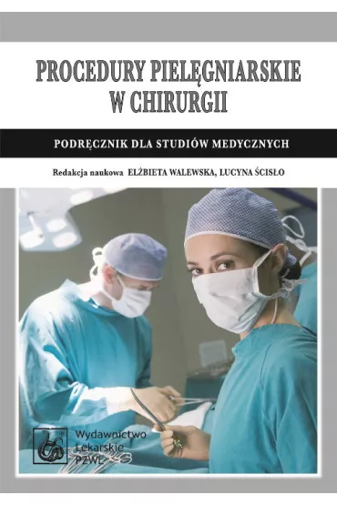 Procedury piel�gniarskie w chirurgii. Podr�cznik dla studi�w medycznych - El�bieta Walewska, Lucyna �cis�o