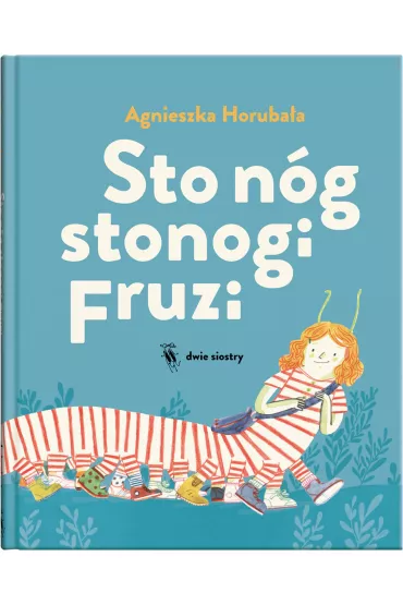 Sto n�g stonogi Fruzi - Agnieszka Horuba�a Zosia Dzier�awska