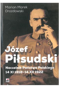 Jzef Pisudski naczelnik pastwa polskiego 14 xi 1918-14 xii 1922