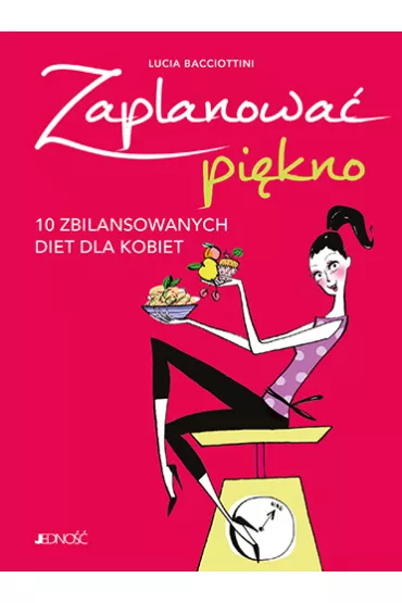 Zaplanowa� pi�kno. 10 zbilansowanych diet dla kobiet - Lucia Bacciottini