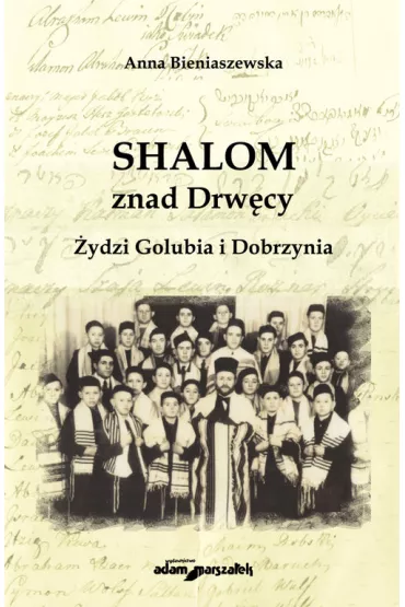 Shalom znad Drw�cy. �ydzi Golubia i Dobrzynia - Anna Bieniaszewska