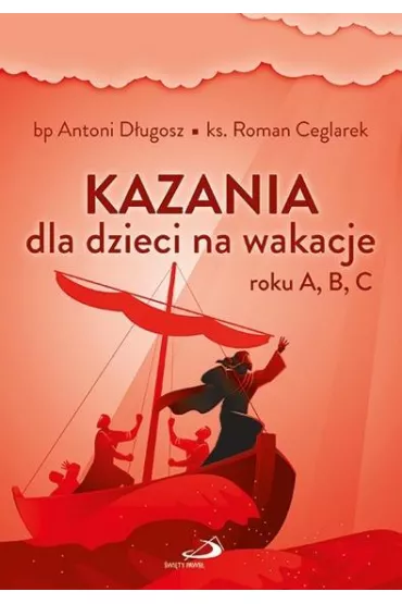 Kazania dla dzieci na wakacje roku A, B, C - Antoni D�ugosz, Roman Ceglarek