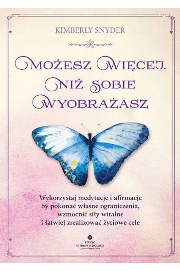 Mo�esz wi�cej, ni� sobie wyobra�asz - Kimberly  Snyder