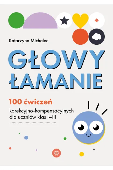 G�owy �amanie. 100 �wicze� korekcyjno-kompensacyjnych dla uczni�w klasy I-III - Katarzyna Michalec