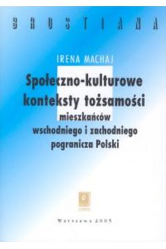 Spoeczno-kulturowe konteksty tosamoci mieszakcw wschodniego  i zachodniego pogranicza Polski
