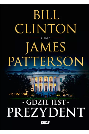 Gdzie jest Prezydent - Bill Clinton, James Patterson