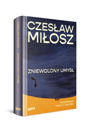 Zniewolony umys�. Przedmowa: Timothy Snyder - Czes�aw Mi�osz