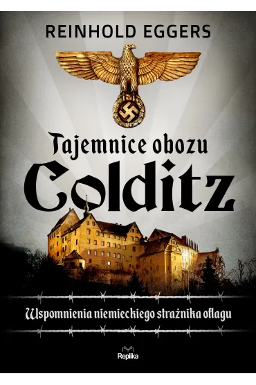 Tajemnice obozu Colditz. Wspomnienia niemieckiego stra�nika Oflagu - Reinhold Eggers