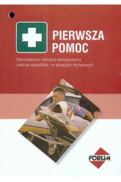 Pierwsza pomoc Obowi�zkowe instrukcje post�powania podczas wypadk�w i w sytuacjach kryzysowych - Panufnik Krzysztof, Matecka Violetta, Wojtasz S�awomir i inni - Krzysztof Panufnik, Violetta Matecka, Wojtasz S�awomir i inni