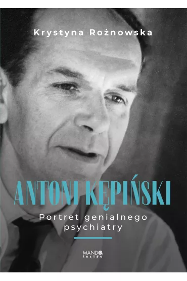 Antoni K�pi�ski. Portret genialnego psychiatry - Krystyna Ro�nowska