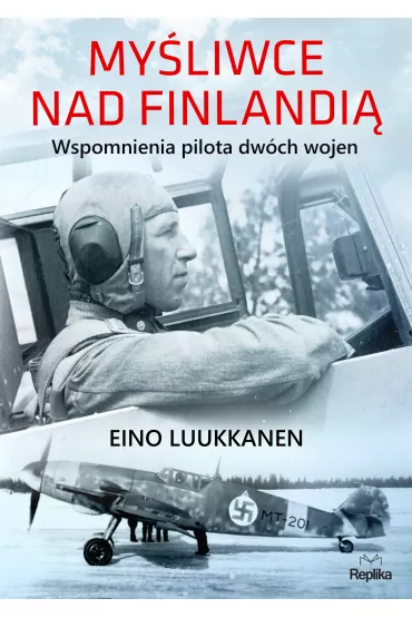 My�liwce nad Finlandi�. Wspomnienia pilota dw�ch wojen - Eino Luukkanen