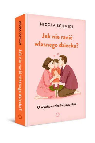 Jak nie rani� w�asnego dziecka? O wychowaniu bez awantur - Nicola  Schmidt