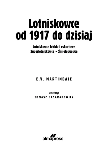 Lotniskowce od 1917 do dzisiaj. Panorama techniki wojskowej. Panorama techniki wojskowej - E. V. Martindale