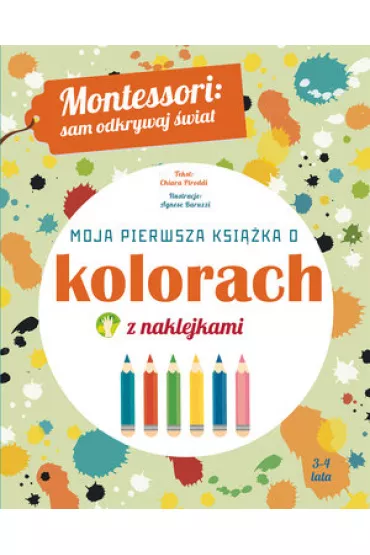 Montessori: sam odkrywaj �wiat. Moja pierwsza ksi��ka o kolorach - Chiara Piroddi