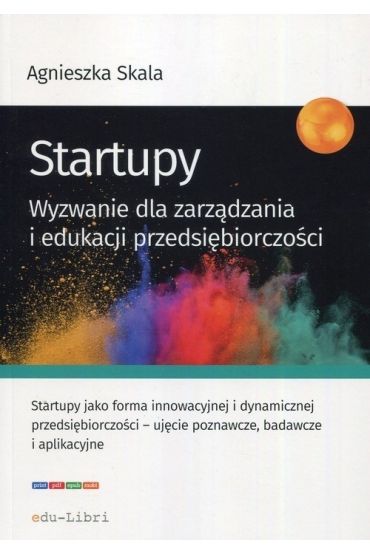 Startupy. Wyzwanie dla zarządzania i edukacji przedsiębiorczości