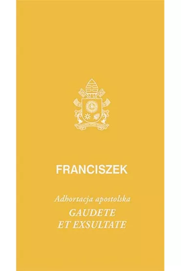 Gaudete et exsultate - Papie� Franciszek - Jorge Mario Bergoglio Si