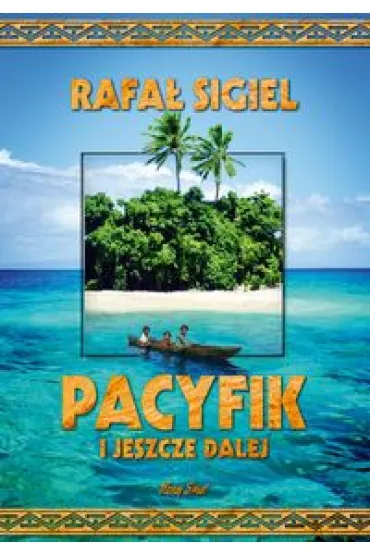 Pacyfik i jeszcze dalej - Rafa� Sigiel