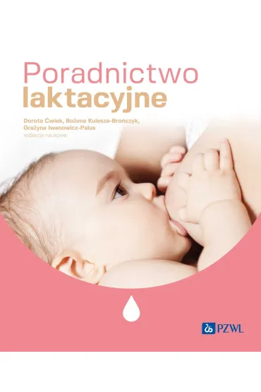 Poradnictwo laktacyjne - Gra�yna Iwanowicz-Palus, Dorota �wiek, Bo�ena Kulesza-Bro�czyk