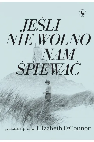 Je�li nie wolno nam �piewa� - Elizabeth  O`Connor