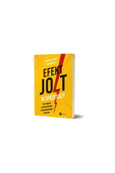 Efekt JOLT w sprzeda�y. Jak najlepsi przezwyci�aj� niezdecydowanie klient�w - Dixon Matthew, Ted McKenna