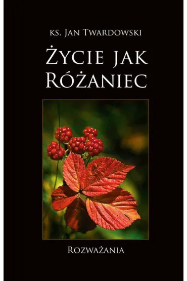 �ycie jak R�aniec. Rozwa�ania - Jan Twardowski