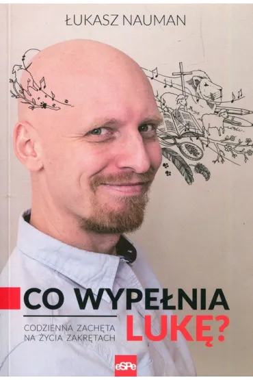 Co wype�nia Luk�? Codzienna zach�ta do �ycia na zakr�tach - �ukasz Nauman