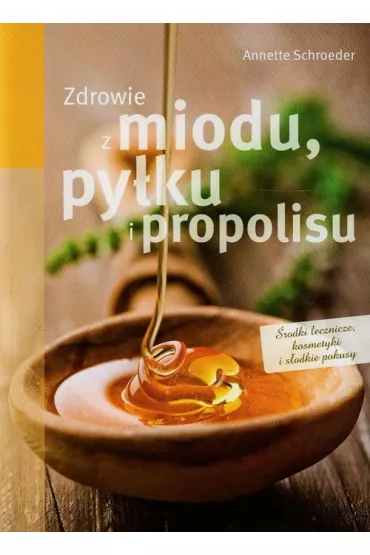 Zdrowie z miodu, py�ku i propolisu - Annette Shroeder, Schroeder Anntette