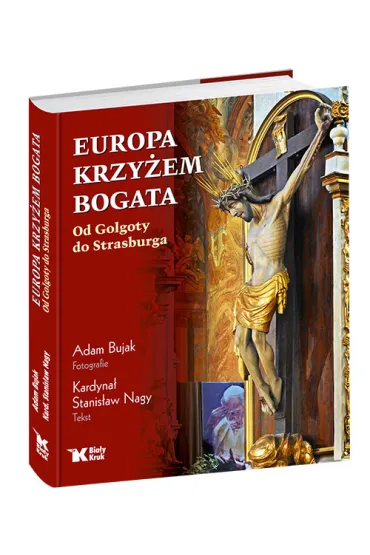 Europa krzy�em bogata. Od Golgoty do Strasburga (BPZ) - Adam Bujak, Stanis�aw Kardyna� Nagy