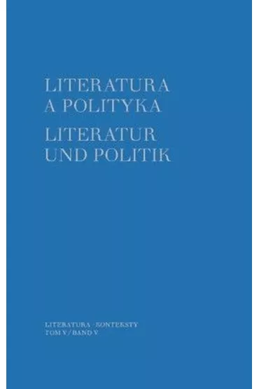 Literatura a polityka Literatur und Politik Tom 5 - Parca zbiorowa