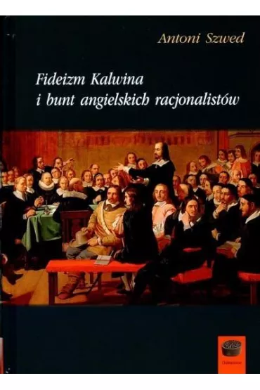 Fideizm Kalwina i bunt angielskich racjonalist�w - Antoni Szwed