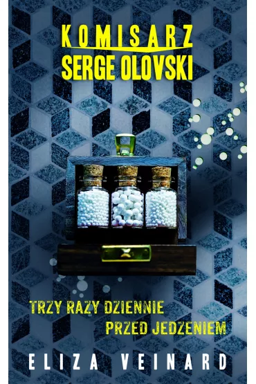 Komisarz Serge Olovsky Tom 2. Trzy razy dziennie przed jedzieniem - Eliza  Veinard