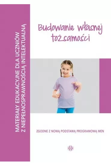 Budowanie w�asnej to�samo�ci. Materia�y edukacyjne dla uczni�w z niepe�nosprawno�ci� intelektualn�