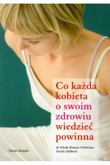 Co ka�da kobieta o swoim zdrowiu wiedzie� powinna - Sudbeck Gisela, Gisela Krause-Fabricius