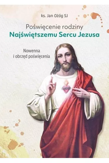 Po�wi�cenie rodziny Naj�wi�tszemu Sercu Jezusa - ks. Jan O��g SJ