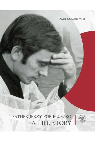 Father Jerzy Popie�uszko. A Life Story wer. angielska - Jakub Go��biewski