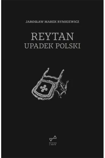 Reytan. Upadek Polski - Jaros�aw Marek Rymkiewicz
