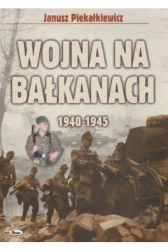 Wojna na Ba�kanach 1940-1945 - Pieka�kiewicz Janusz - Janusz Pieka�kiewicz