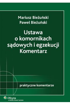 Ustawa o komornikach s�dowych i egzekucji Komentarz - Bie�u�ski Mariusz, Bie�u�ski Pawe� - Mariusz Bie�u�ski, Pawe� Bie�u�ski