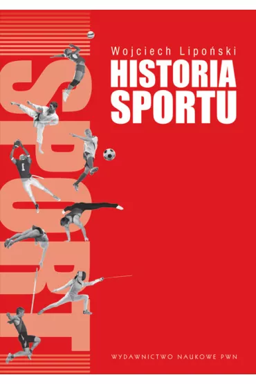 Historia sportu. Na tle rozwoju kultury fizycznej. (OPRAWA MI�KKA) - Wojciech Lipo�ski