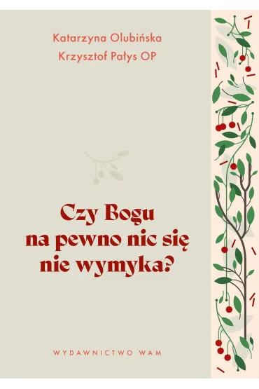 Czy Bogu na pewno nic si� nie wymyka? - Krzysztof Pa�ys, Katarzyna Olubi�ska