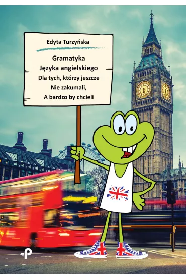 Gramatyka j�zyka angielskiego dla tych, kt�rzy jeszcze nie zakumali, a bardzo by chcieli - Edyta Turzy�ska