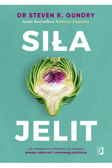 Si�a jelit. Jak odbudowa� mikrobiom, by odzyska� energi�, odporno�� i r�wnowag� psychiczn� - Steven R. Gundry