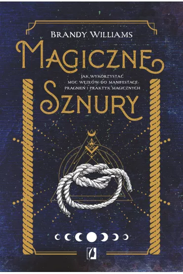 eBook Magiczne sznury. Jak wykorzysta moc wzw do manifestacji pragnie i praktyk magicznych mobi epub - Brandy Williams