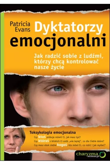 Dyktatorzy emocjonalni. Jak radzi� sobie z lud�mi, kt�rzy chc� kontrolowa� nasze �ycie - Patricia Evans